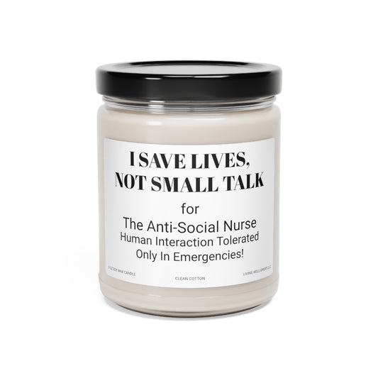 I Save Lives, Not Small Talk - Nurses Scented Soy Candle, 9oz