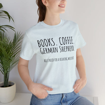 German Shepherd, All I need to Relax unisex t-shirt